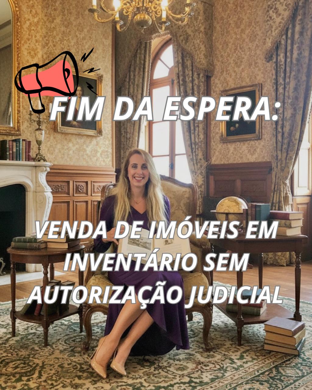 FIM DA ESPERA : VENDA DE IMÓVEIS EM INVENTARIO SEM AUTORIZAÇÃO JUDICIAL