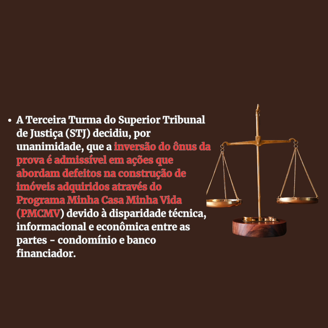 A Terceira Turma do Superior Tribunal de Justiça (STJ) decidiu, por unanimidade, que a inversão do ônus da prova é admissível em ações que abordam defeitos na construção de imóveis adquiridos através do Programa Minha Casa Minha Vida (PMCMV) devido à disp