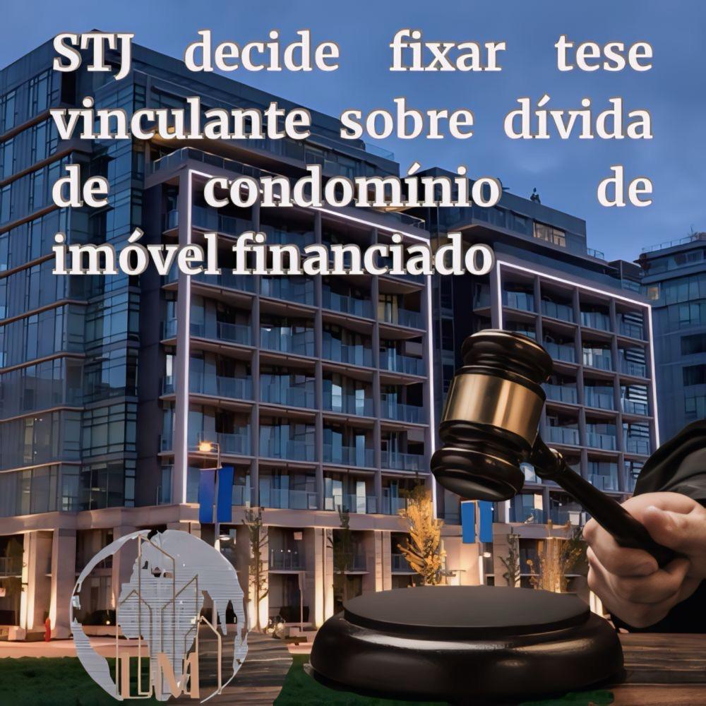 STJ decide fixar tese vinculante sobre dívida de condomínio de imóvel financiado